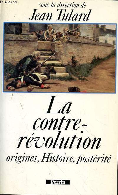 LA CONTRE REVOLUTION ORIGINES - HISTOIRE - POSTERITE