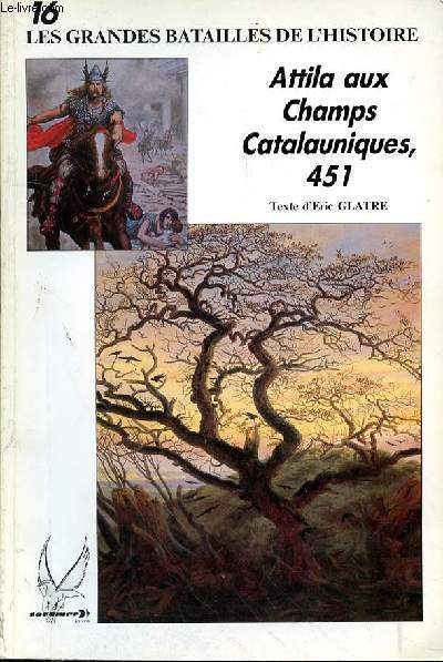 LES GRANDES BATAILLE DE L'HISTOIRE N16 - ATTILA AUX CHAMPS CATALAUNIQUES 451