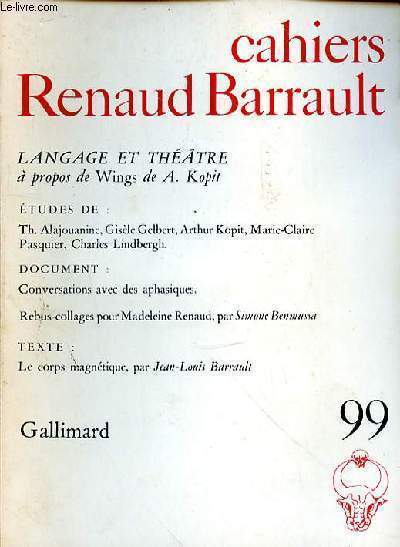 CAHIERS RENAUD BARRAULT N99 - LANGAGE ET THEATRE A PROPOS DE WINGS DE A. KOPIT - ETUDES DE : TH. ALAJOUANINE - GISELE GELBERT - ARTHUR KOPIT - MARIE CLAIRE PASQUIER - CHARLES LINDBERGH - DOCUMENT : CONVERSATIONS AVEC DES APAHSIQUES