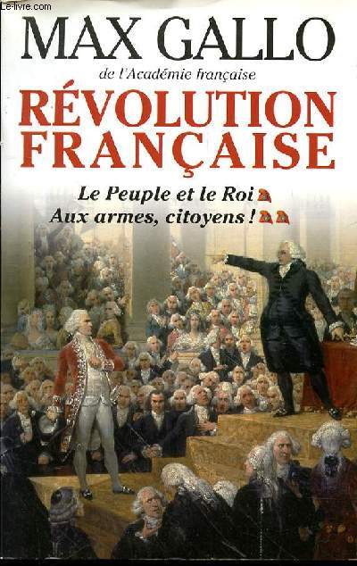 REVOLUTION FRANCAISE LE PEUPLE ET LE ROI AUX ARMES CITOYENS 2 TOMES DANS LE VOLUME.