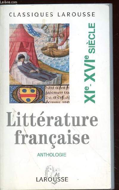 LITTERATURE FRANCAISE - ANTHOLOGIE - XIe-XVIe SIECLE