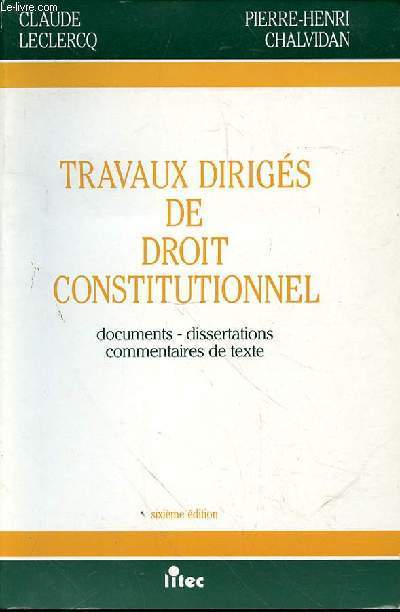 TRAVAUX DIRIGES DE DROIT CONSTITUTIONNEL - DOCUMENTS * DISSERTATIONS - COMMENTAIRES DE TEXTE - SIXIEME EDITIONS