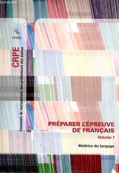 CRPE - PREPARER L'EPREUVE DE FRANCAIS VOLUME 1 - MAITRISE DU LANGAGE