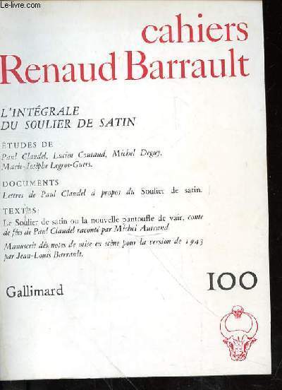 CAHIER RENAUD BARRAULT N100 - L'INTEGRALE DU SOULIER DE SATIN - ETUDES DE PAUL CLAUDEL- LUCIEN COUTAUD - MICHEL DEGUY - MARIE JOSEPHE LEGROS GUERS - DOCUMENTS : LETTRES DE PAUL CLAUDEL A PROPOS DU SOULIER DE SATIN - TEXTES LE SOULIERS DE SATIN