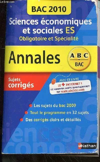 ANNALES ABC - BAC 2010 - SCIENCES ECONOMIQUES ET SOCIALES ES - OBLIGATOIRE ET SPECIALITE - SUJETS CORRIGES - TOUT LE PROGRAMME EN 32 SUJETS - CORRIGES CLAIRS ET DETAILLES.