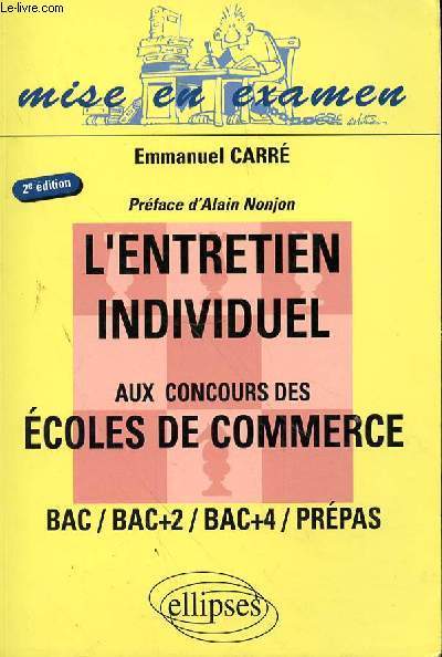 L'ENTRETIEN INDIVIDUEL AUX CONCOURS DES ECOLES DE COMMERCE - BAC - BAC +2 / BAC+4 / PREPAS - 2EME EDITION