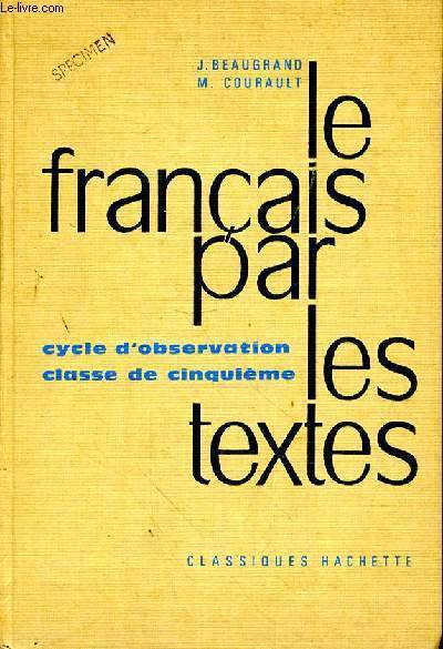 LE FRANCAIS PAR LES TEXTES - LIVRE UNIQUE COMPRENANT : TEXTES - GRAMMAIRE - VOCABULAIRE - REDACTION - RECHERCHE DES APTITUDES - CYCLE D'OBSERVATION - CLASSE DE CINQUIEME