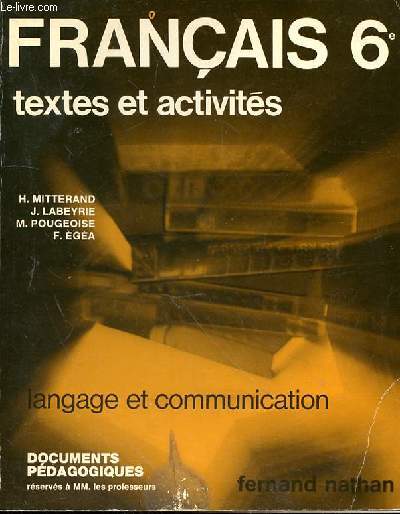 FRANCAIS 6e - TEXTES ET ACTIVITES - LANGAGE ET COMMUNICATION - DOCUMENTS PEDAGOGIQUES RESERVES A MM. LES PROFESSEURS