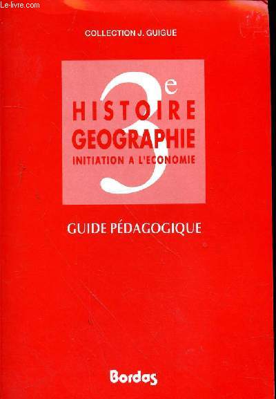HISTOIRE GEOGRAPHIE INITIATION A L'ECONOMIE - GUIDE PEDAGOGIQUE 3e