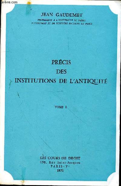 PRECIS DES INSTITUTIONS DE L'ANTIQUITE - TOME 1 - cdd 1971