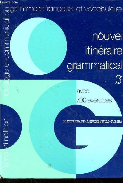 NOUVEL ITINERAIRE GRAMMATICAL 3e - AVEC 700 EXERCICES - LANGAGE ET COMMUNICATION - GRAMMAIRE FRANCAISE ET VOCABULAIRE