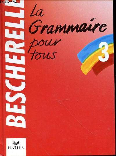 BESCHERELLE LA GRAMMAIRE POUR TOUS - BESCHERELLE 3