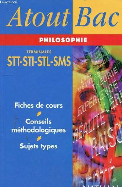 ATOUT BAC PHILOSOPHIE - TERMINALES STT-STI - STL - SMS - FICHERS DE COURS - CONSEILS METHODOLOGIQUES - SUJETS TYPES