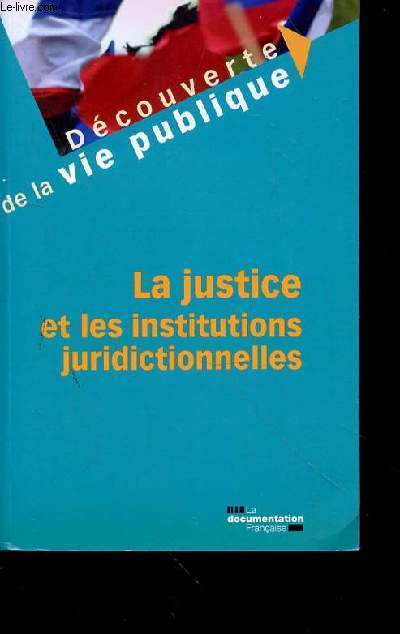 DECOUVERTE DE LA VIE PUBLIQUE - LA JUSTICE ET LES INSTRUCTIONS JURIDICTIONNELLES