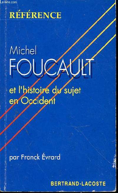 FOUCAULT MICHEL ET L'HISTOIRE DU SUJET EN OCCIDENT