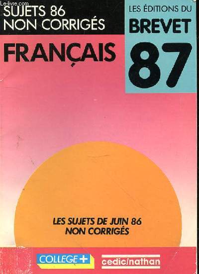 FRANCAIS - LES EDITIONS DU BREVET 87 - SUJETS 86 NON CORRIGES - FRANCAIS