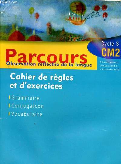 PARCOURS OBSERVATION REFLECHIE DE LA LANGUE - CAHIER DE REGLES ET D'EXERCICES - GRAMMAIRE - CONJUGAISON - VOCABULAIRE - CYCLE 3 CM2