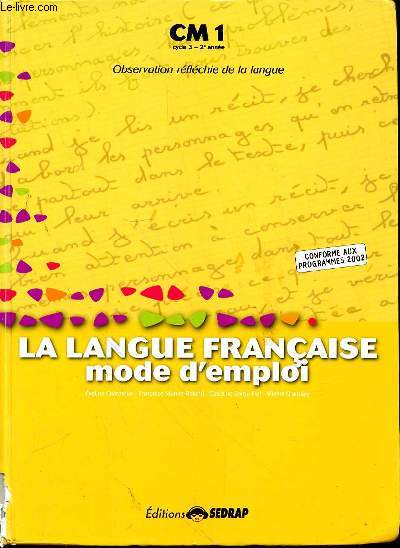 LA LANGUE FRANCAISE MODE D'EMPLOI - CM1 CYCLE 3 - 2e ANNEE - OBSERVATION REFLECHIE DE LA LANGUE