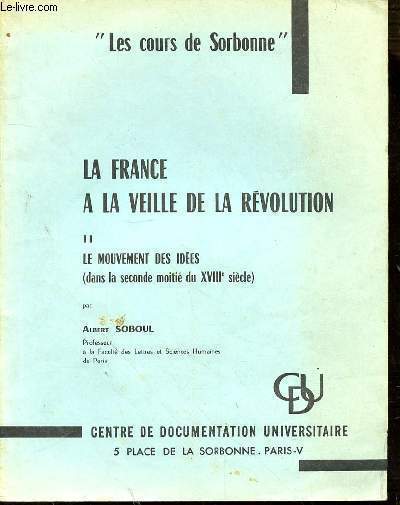 LES COURS DE SORBONNE - LA FRANCE A LA VEILLE DE LA REVOLUTION - II LE MOUVEMENT DES IDEES (DANS LA SECONDE MOITIE DU XVIIIe SIECLE)