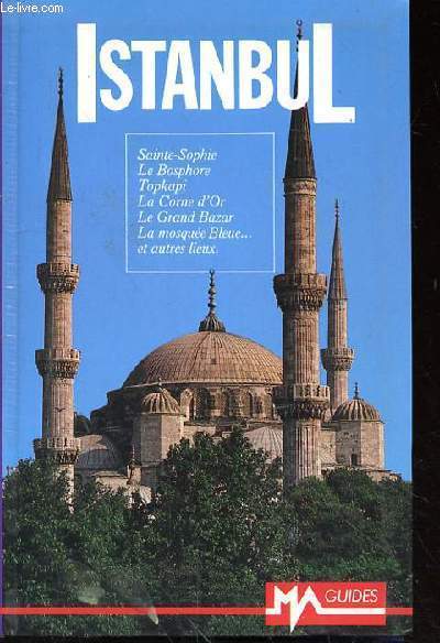 ISTANBUL - SAINTE SOPHIE - LE BOSPHORE - TOPKAPI - LA CORNE D'OR - LE GRAND BAZAR - LA MOSQUEE BLEUE ET AUTRES LIEUX