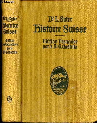 HISTOIRE SUISSE - EDITION FRANCAISE PAR LE DR G. CASTELLA - 300 GRAVURES - 5 CARTES ET 1 PLANCHE EN COULEURS
