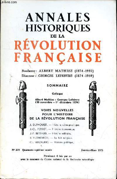 ANNALES HISTORIQUES DE LA REVOLUTION FRANCAISE N 219- JANVIER-MARS 1975 - Colloque. Albert Mathlez - Georges Lefebvre (30 novembre - 1er dcembre 1974)VOIES NOUVELLES POUR L'HISTOIRE DE LA RVOLUTION FRANAISEJ. DUPAQUIER. - Histoire dmographique. J.-CL