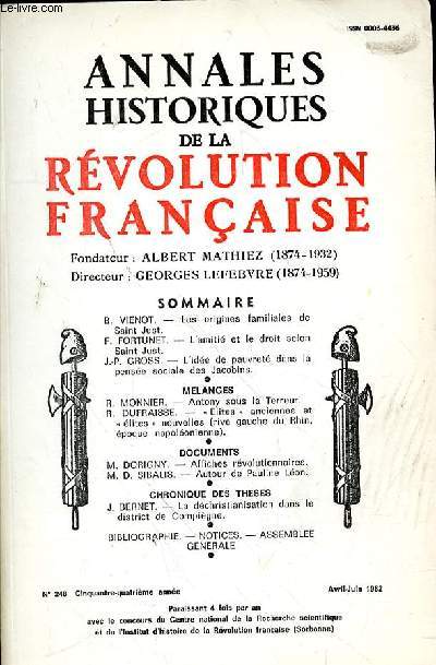 ANNALES HISTORIQUES DE LA REVOLUTION FRANCAISE N 248 - AVRIL- JUIN 1982 - B. VIENOT. - Les origines familiales de Saint Just.F. FORTUNET. - L'amiti et le droit selon Saint Just.iJ.-P. GROSS. -L'ide de pauvret dans la'pense sociale des Jacobins