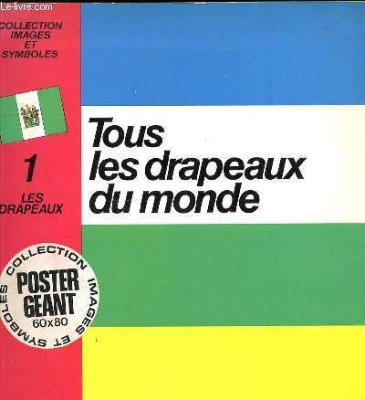 TOUS LES DRAPEAUX DU MONDE 1 - LES DRAPEAUX - COLLECTION IMAGES ET SYMBOLES