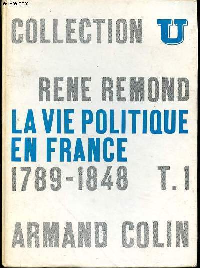 LA VIE POLITIQUE EN FRANCE DEPUIS 1789 - TOME 1 : 1789-1848