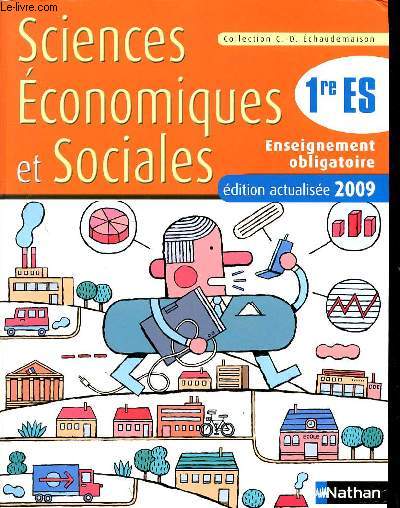 SCIENCES ECONOMIQUES ET SOCIALES - ENSEIGNEMENT OBLIGATOIRE - 1RE ES - EDITION ACTUALISEE 2009