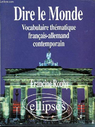 DIRE LE MONDE - VOCABULAIRE THEMATIQUE - FRANCAIS-ALLEMAND - CONTEMPORAIN