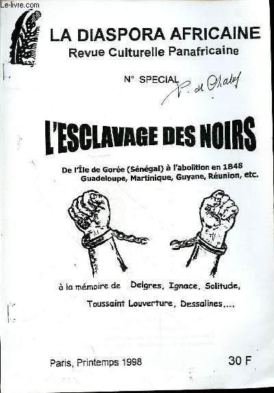 LA DIASPORA AFRICAINE - REVUE CULTURELLE PANAFRICAINE NSPECIALE - L'ESCLAVAGE NOIRS DE L'ILE DE GOREE A L'ABOLITION EN 1848 - GUADELOUPE - MARTINIQUE - GUYANE - REUNION - A LA MEMOIRE DE DELGRES - IGNACE - SOLITUDE - TOUSSAINT LOUVERTE - DESSALINES.