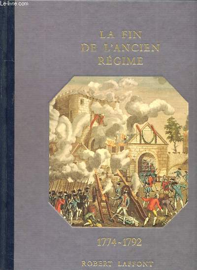 HISTOIRE DE LA FRANCE ET DES FRANCAIS AU JOUR LE JOUR - LA FIN DE L'ANCIEN REGIME 1774-1792