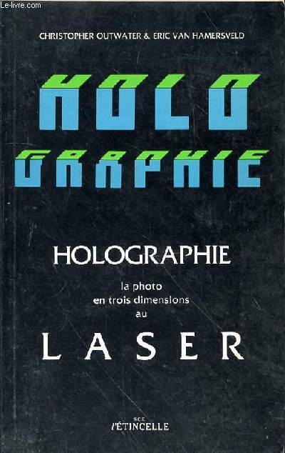 HOLOGRAPHIE - GUIDE THEORIQUE ET PRATIQUE DE LA PHOTOGRAPHIE EN TROIS DIMENSIONS