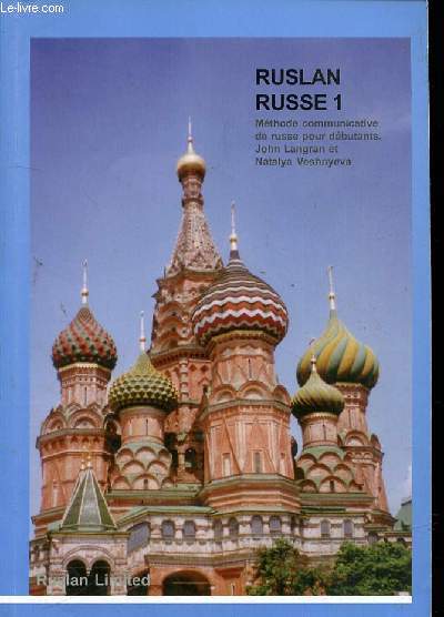 RUSLAN RUSSE 1 - METHODE COMMUNICATIVE DE RUSSE POUR DEBUTANTS - JOHN LANGRAN ET NATALYA VESHNYEVA - SANS CD