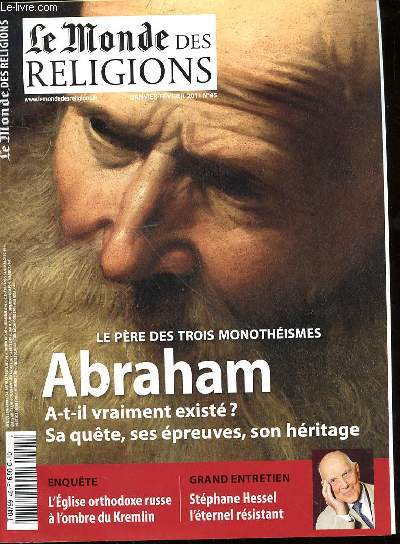 LE MONDE DES RELIGIONS - JANVIER-FEVRIER 2011 N45 - LE PERE DES TROIS MONOTHEISMES ABRAHAM A-T'IL VRAIMENT EXISTE? - SA QUETE - SES EPREUVES - SON HERITAGE - ENQUETE ORTHODOXE RUSSE A L'OMBRE DU kREMLIN - GRAND ENTRETIEN - STEPHANE HESSEL L'ETERNEL