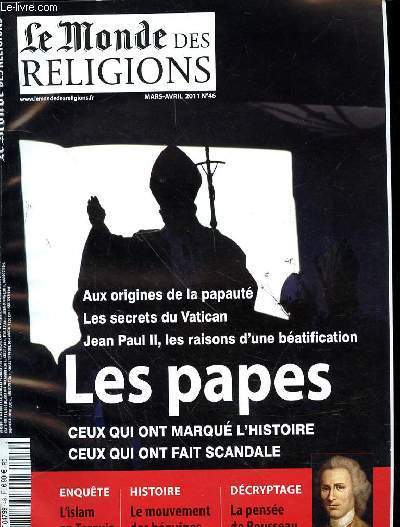 LE MONDE DES RELIGIONS - MARS AVRIL 2011 - N46 - LES PAPES -- AUX ORIGINES DE LA PAPAUTE - LES SECRETS DU VATICAN - JEAN PAUL II - LES RAISONS D'UNE BEATIFICATION - CEUX QUI ONT MARQUE L'HISTOIRE - CEUX QUI ONT FAIT SCANDALE - ENQUETE L'ISLAM EN TURQUIE