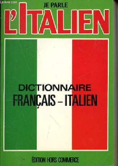 JE PARLE L'ITALIEN - DICTIONNAIRE FRANCAIS - ITALIEN