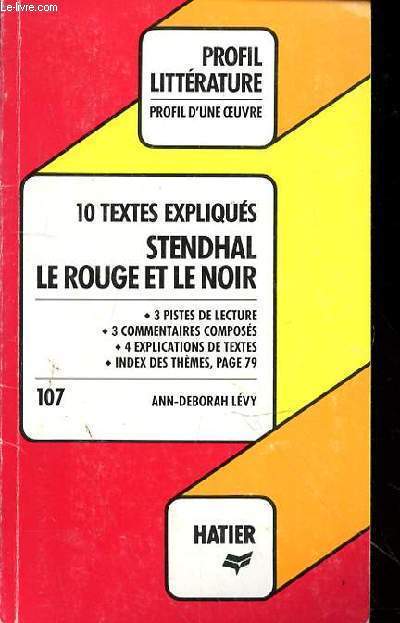 PROFIL LITTERATURE - PROFIL DE L'OEUVRE - N107 - 10 TEXTES EXPLIQUES STENDHAL LE ROUGE ET LE NOIR