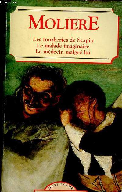 LES FOURBERIES DE SCAPIN - LE MALADE IMAGINAIRE - LE MEDECIN MALGRE LUI