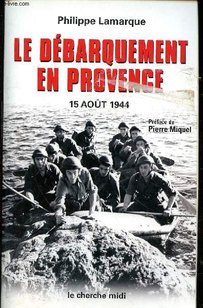 LE DEBARQUEMENT EN PROVENCE - 15 AOUT 1944