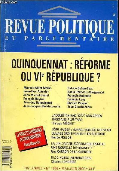 REVUE POLITIQUE ET PARLEMENTAIRE? 102e ANNEE - N1006- MAI /JUIN 2000 - QUINQUENNAT : REFORME OU VIe REPUBLIQUE - QUINQUENNAT : REFORME OU VIe REPUBLIQUE - LA FRANCE ET LE PRESIDENT DE L'UNION EUROPEENNE - JACQUES CHIRAC : CINQ ANS APRES, TROIS ANS PLUS