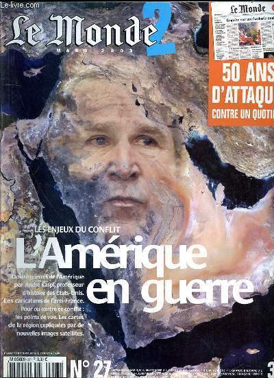 LE MONDE 2 - N27 - MARS 2003 - L'AMERIQUE EN GUERRE - LE MONDE L'ETERNEL PROCES - UN DEMI SIECLE D'ATTAQUES - LE DRAPEAU ET LE CANON -LES ETATS UNIS LA PUISSANCE ET LE BIEN - LES TYRANS NE TOMBENT QUE SOUS LES BOMBES - VIEILLE EUROPE OU VIEILLE AMERIQUE?