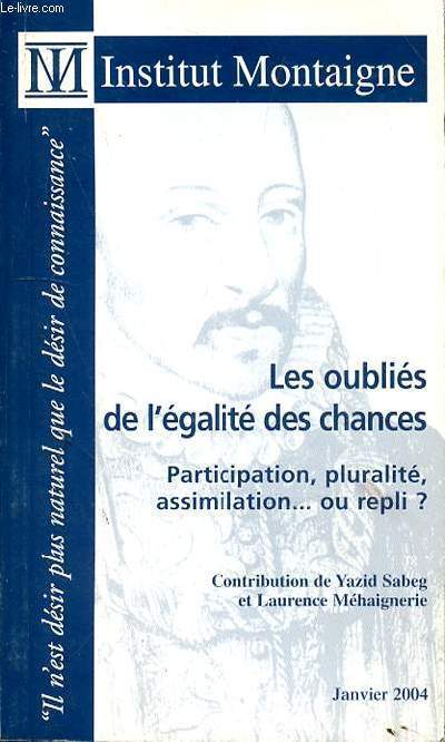 LES OUBLIES DE L'EGALITE DES CHANCES - PARTICIPATION - PLURALITE - ASSIMILATION OU REPLI? - JANVIER 2004
