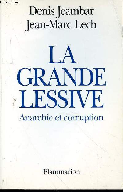 LECH JEAN-MARC - LA GRANDE LESSIVE ANARCHIE ET CORRUPTION