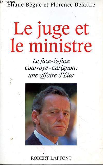 LE JUGE ET MINISTRE - LE FACE A FACE COURROYE-CARIGNON : UNE AFFAIRE D'ETAT