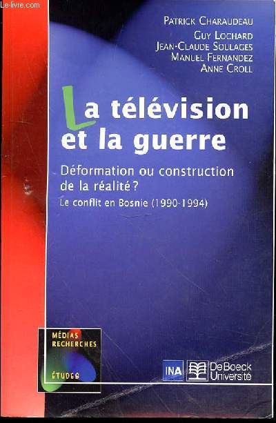 LA TELEVISION ET LA GUERRE - DEFORMATION OU CONSTRUCTION DE LA REALITE? - LE CONFLIT EN BOSNIE (1990-1994)