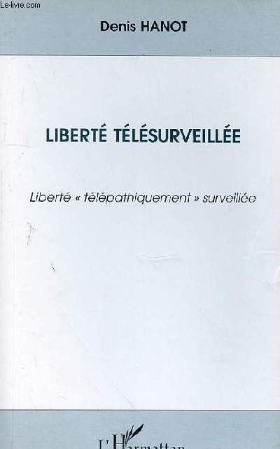 LIBERTE TELESURVEILLEE - LIBERTE TELEPATHIQUEMENT SURVEILLEE