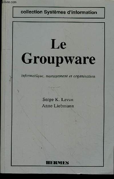 LE GROUPWARE - INFORMATIQUE - MANAGEMENT ET ORGANISATION