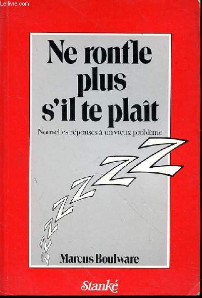 NE RONFLE PLUS S'IL TE PLAIT - NOUVELLES REPONSES A UN VIEUX PROBLEME